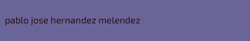 pablo jose hernandez melendez